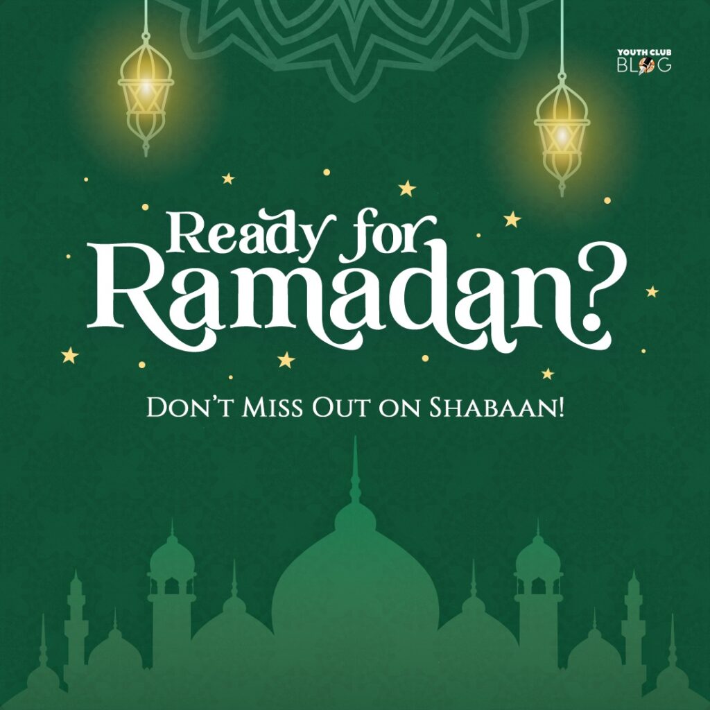 Ready for Ramadan? Don’t Miss Out on Shabaan!